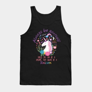 Always Be Yourself Unless You Can Be A Unicorn Tank Top